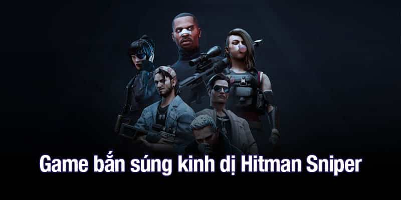 Game bắn súng kinh dị Hitman Sniper