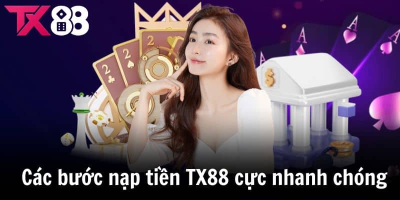 Các bước nạp tiền TX88 cực nhanh chóng