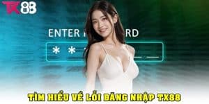 Lỗi Đăng Nhập TX88: Nguyên Nhân Và Giải Pháp Hiệu Quả 2025