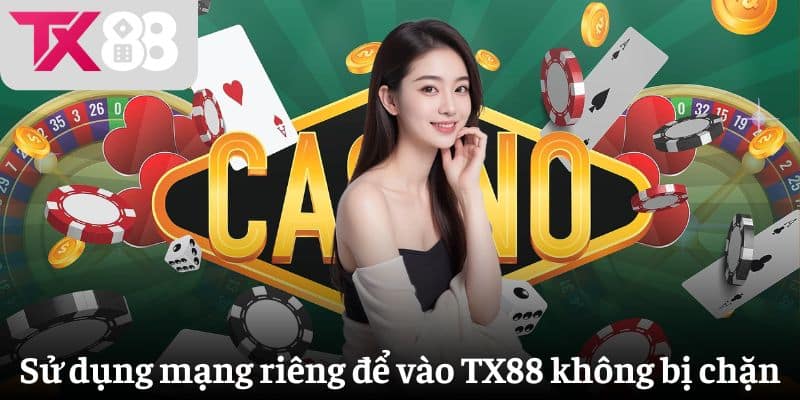 Sử dụng mạng riêng để vào TX88 không bị chặn