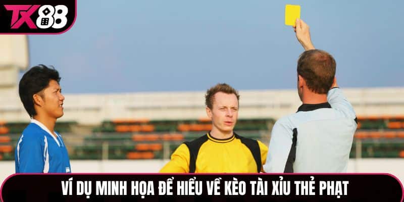 Ví dụ minh họa để hiểu về kèo tài xỉu thẻ phạt