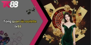 Tổng quan về roulette tx88